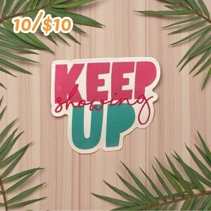 Keep Showing Up Sticker – Motivational Vinyl Decal for Daily Encouragement